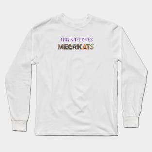 This kid loves meerkats - wildlife oil painting word art Long Sleeve T-Shirt